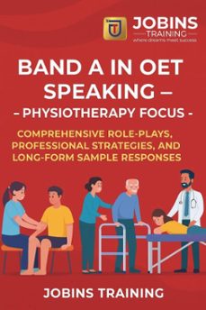 band a in oet speaking  physiotherapy focus : comprehensive role-plays, professional strategies, and long-form sample responses (ebook)-jobin thomas-9798231308897