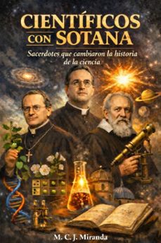 cientificos con sotana: sacerdotes que cambiaron la historia de la ciencia (ebook)-m. c. j. miranda-9798232138097