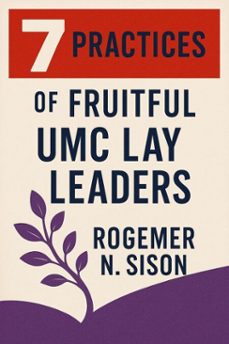 7 practices of fruitful umc lay leaders (ebook)-rogemer sison-9798232215897