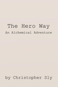 the hero way: an alchemical adventure (ebook)-christopher sly-9798232684297