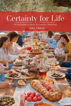 certainty for life: an invitation to those in eastern orthodoxy (ebook)-john diacos-9798232770297