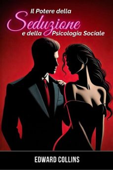 il potere della seduzione e della psicologia sociale: scopri i segreti per conquistare e persuadere una persona (ebook)-edward collins-9798232946197