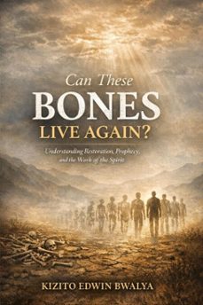 can these bones live again (ebook)-kizito edwin bwalya-9798233130397