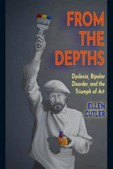 from the depths: dyslexia, bipolar disorder and the triumph of art (ebook)-ellen b cutler-9798233533297
