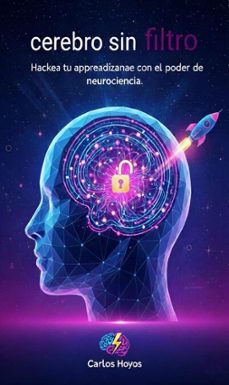 cerebro sin filtro hackea tu aprendizaje con el poder de la neurociencia (ebook)-carlos hoyos-9798233720697