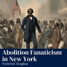 abolition fanaticism in new york (audiolibro)-frederick douglass-9798350064797