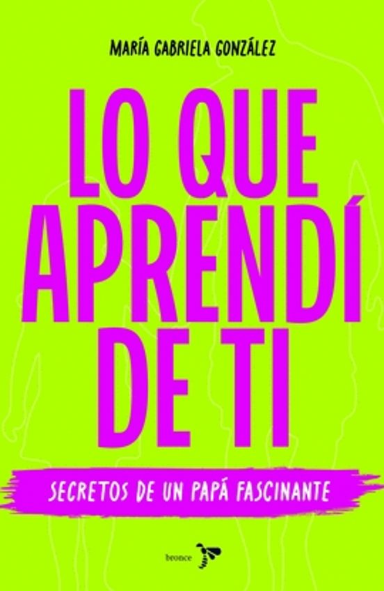 Portada de Lo que aprendi de ti. Secretos de un Papá fascinante
