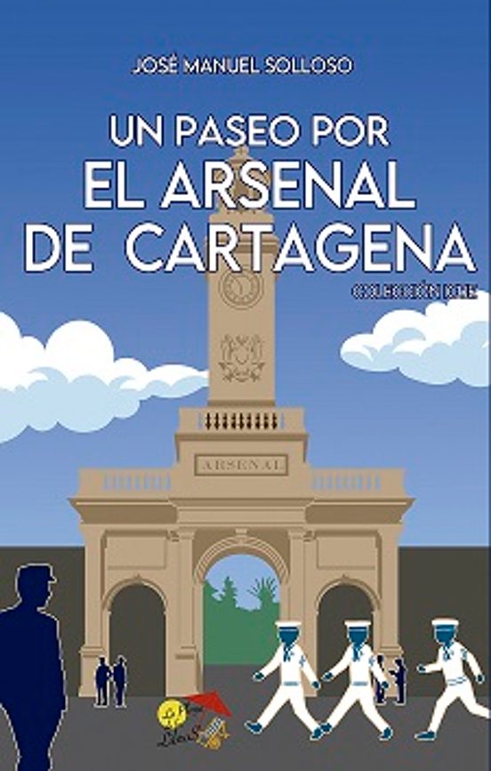 9788412513387 UN PASEO POR EL ARSENAL DE CARTAGENA  COLECCIÓN ICUE La Playa De Los Libros José Manuel Solloso García Sociología De Las Costumbres Y Las Tradiciones/Europa/Europa Del Sur/España Sociedad y Ciéncias Sociales COLECCIÓN ICUE