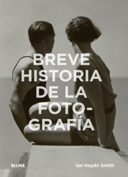 Breve Historia De La Fotografia: Guia De Bolsillo Con Los Generos , Las Obras, Los Temas Y Las Tecnicas Fundamentales por Ian Haydn Smith