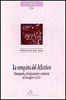 La Conquista Del Atlantico: Navegacion, Colonizaciones Y Comercio En Los Siglos Vi Al Xv por Rafael Sanchez Saus