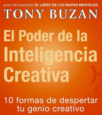 El Poder De La Inteligencia Creativa: 10 Formas De Despertar Tu G Enio Creativo por Tony Buzan