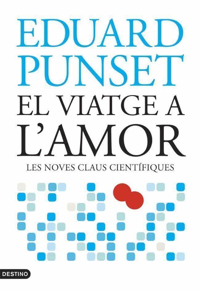 El Viatge A L Amor: Les Noves Claus Cientifiques por Eduardo Punset