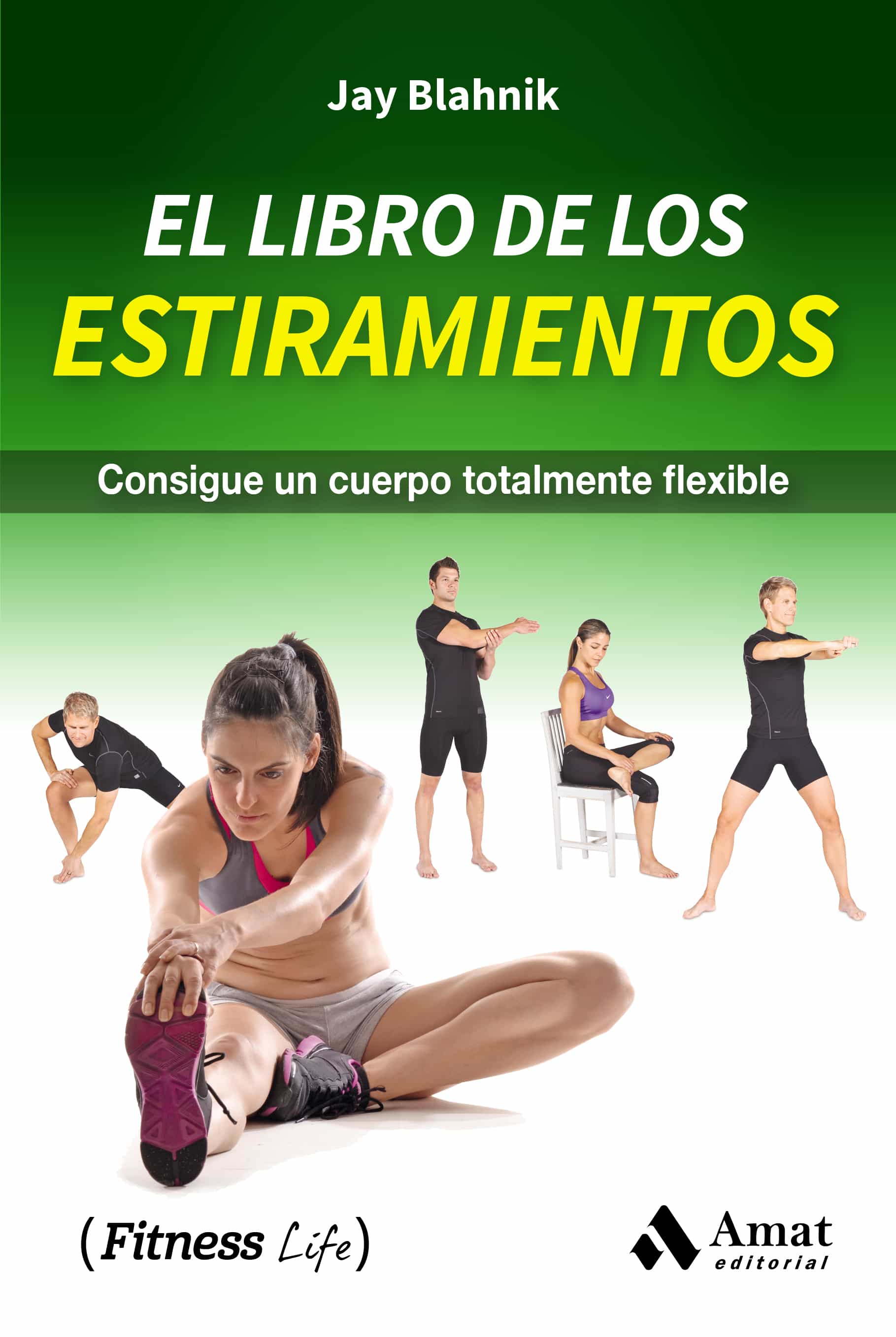 El Libro De Los Estiramientos: Consigue Un Cuerpo Totalmente Flexible por Jay Blahnik