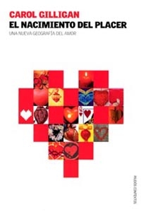 El Nacimiento Del Placer: Una Nueva Geografia Del Amor por Carol Gilligan