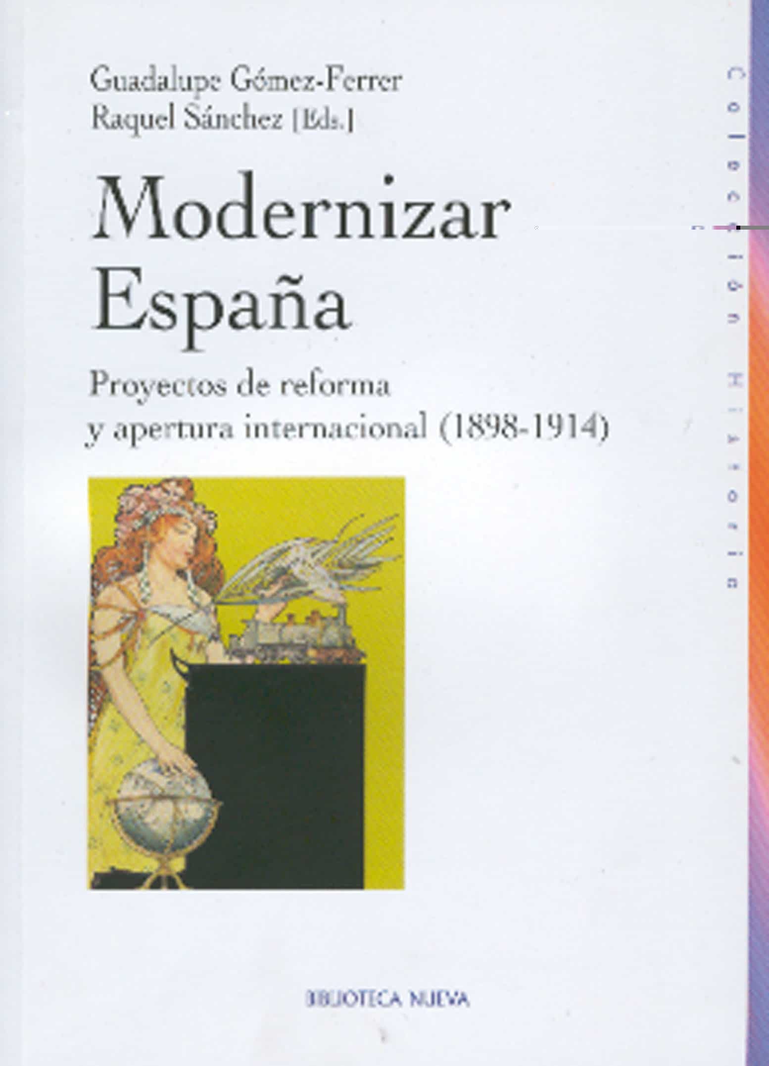 Modernizar España: Proyectos De Reforma Y Apertura Internacional (1898-1914) por Guadalupe Gomez-ferrer