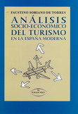 Analisis Socio-economico Del Turismo En La España Moderna por Faustino Soriano De Torres