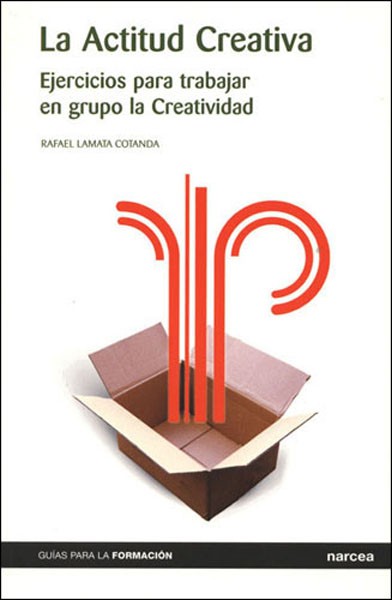 La Actitud Creativa: Ejercicios Para Trabajar En Grupo La Creativ Idad por Rafael Lamata Cotanda