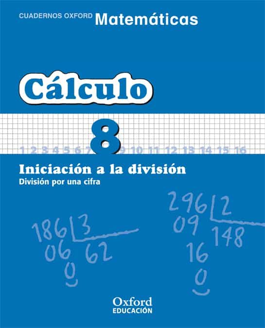 Cuaderno Matematicas: Calculo 8: Iniciacion A La Division: Divisi On Por Una Cifra (educacion Primaria) por Vv.aa.