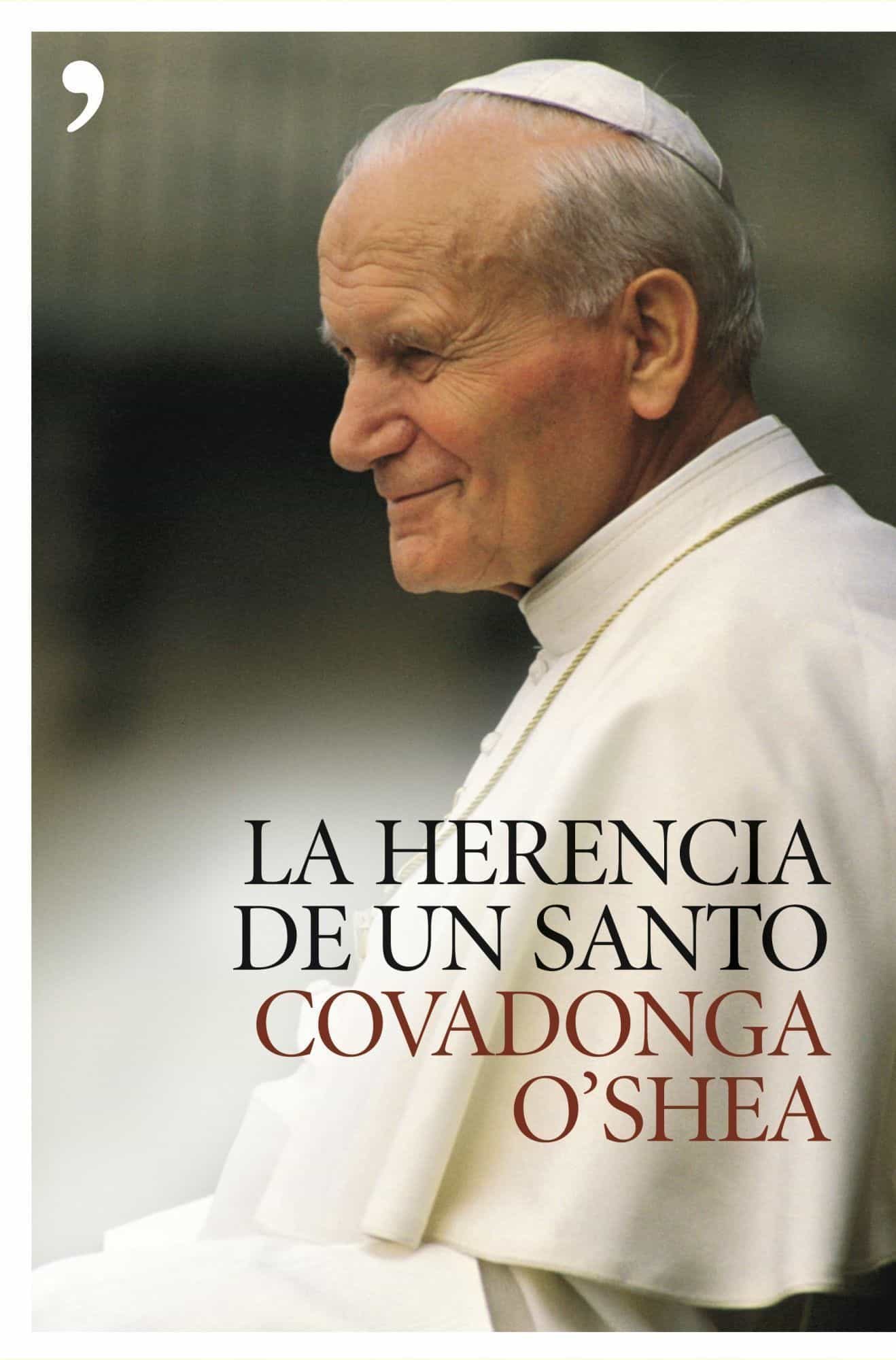 La Herencia De Un Santo: El Legado De Juan Pablo Ii por Covadonga O Shea