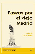 Paseos Por El Viejo Madrid por Javier M. Tome Bona