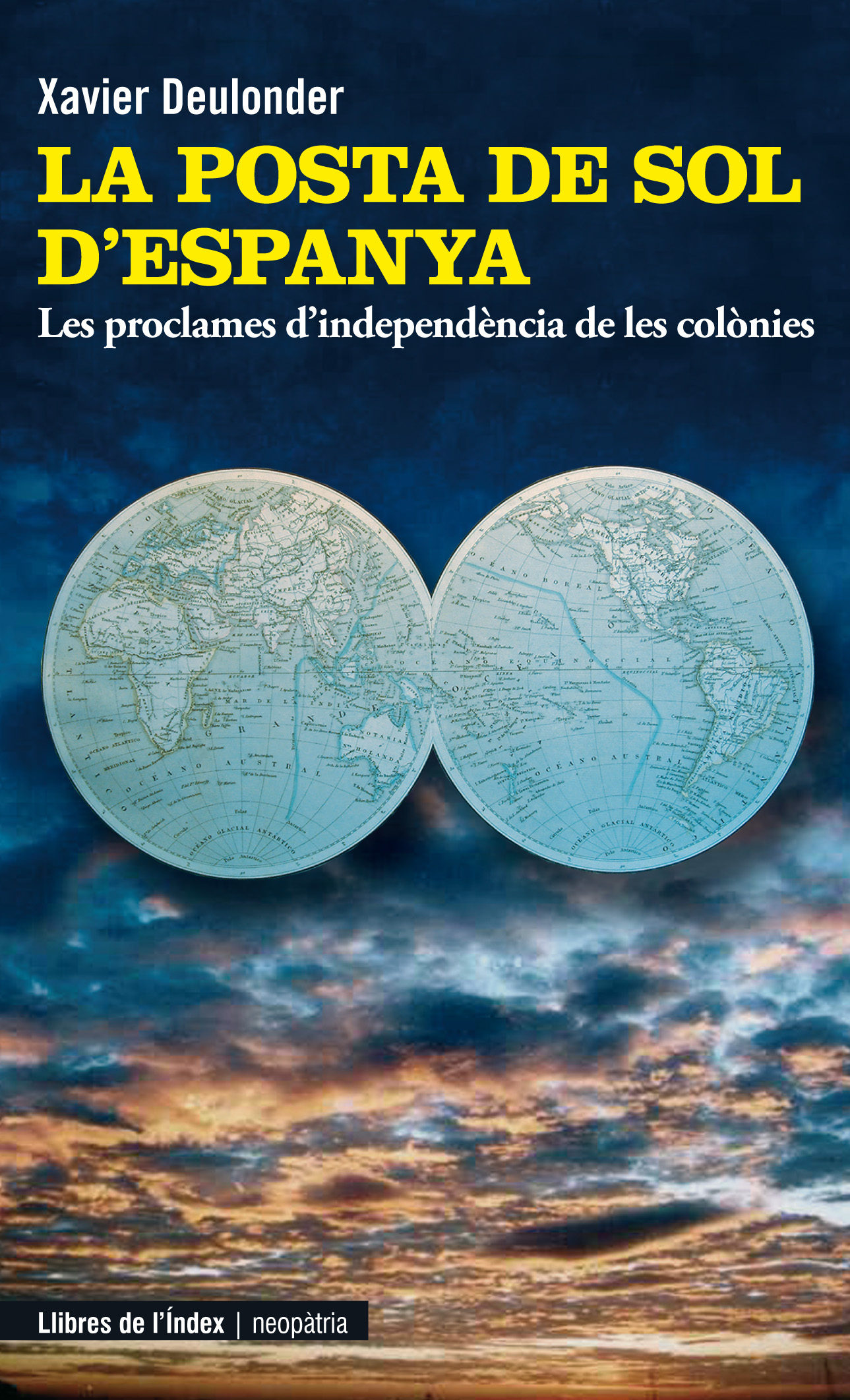 La Posta De Sol D Espanya: Les Declaracions D Independencia De Le S Excolonies por Xavier Deulonder