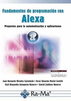 Fundamentos De Programación Con Alexa por Juan Morales Castañeda;
Oscar Maciel Castillo