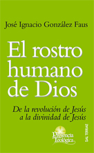 El Rostro Humano De Dios: De La Revolucion De Jesus A La Divinida D De Jesus por Jose Ignacio Gonzalez Faus