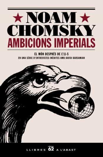 Ambicions Imperials: El Mon Despres De L 11 S En Una Serie D Entrevistes Amb David Barsamian por Noam Chomsky