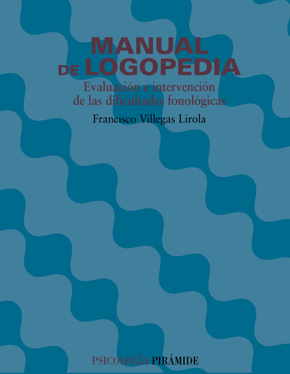 Manual De Logopedia: Evaluacion E Intervencion De Las Dificultade S Fonologicas por Francisco Villegas Lirola