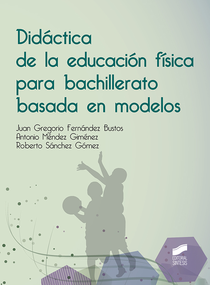 Didactica De La Educacion Fisica Para Bachillerato Basada En Modelos por Antonio Méndez Giménez