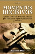 Momentos Decisivos: Aprenda A Tomar Las Decisiones Correctas Para Alzanzar Sus Objetivos Profesionales Y Personales por Felix Kliner epub