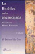 La Bioetica En La Encrucijada. Sexualidad. Aborto. Eutanasia. (2ª Edicion) por Maria Dolores Vila-coro