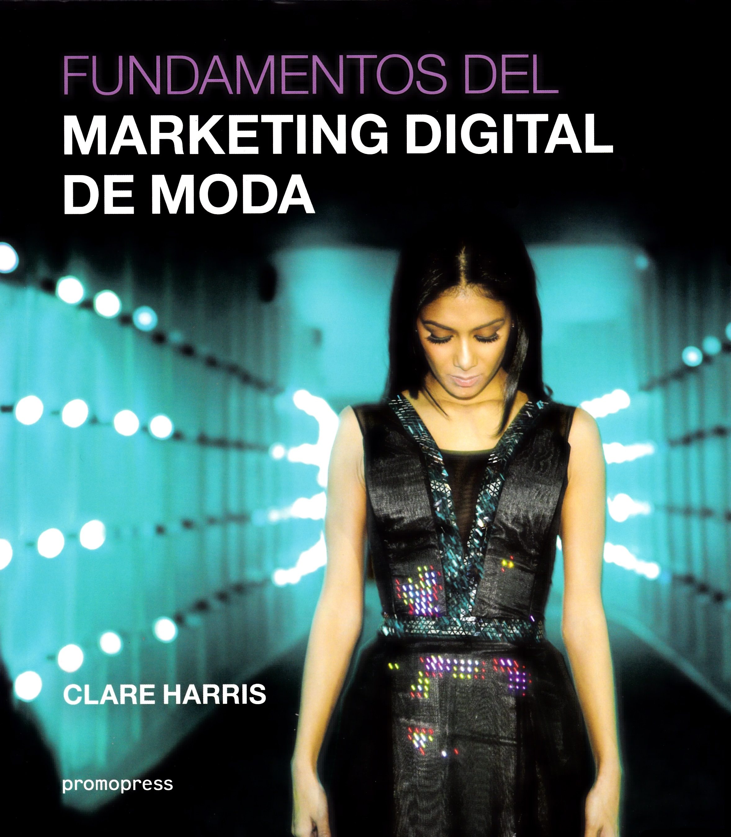 Fundamentos Del Marketing Digital De Moda por Clare Harris