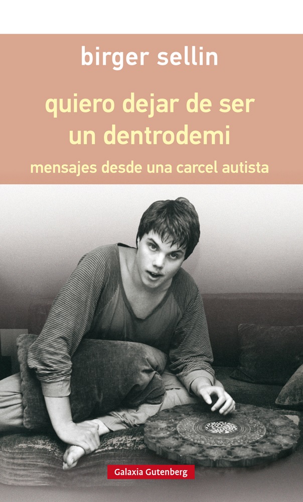 Quiero Dejar De Ser Un Dentrodemi: Mensajes Desde Una Carcel Autista (rustica) por Birger Sellin
