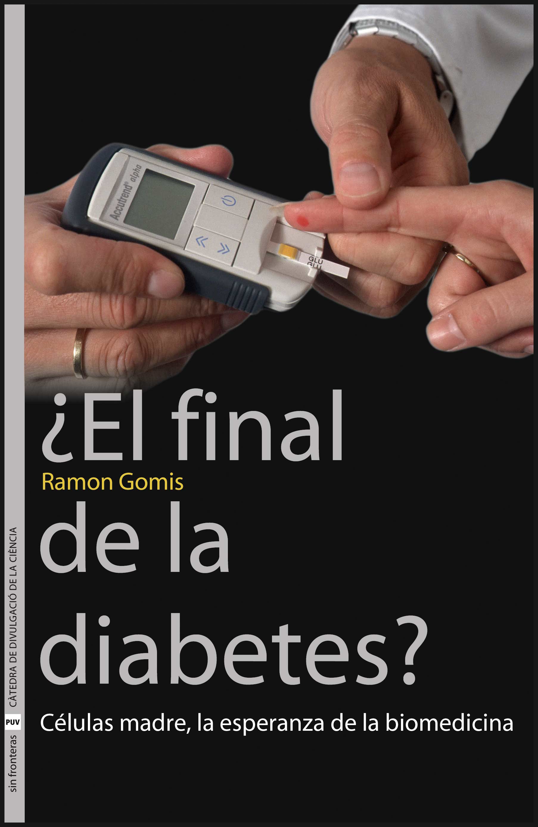 Final De La Diabetes: Celulas Madre La Esperanza De La Biomedicin A por Ramon Gomis