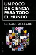 Un Poco De Ciencia Para Todo El Mundo por Claude Allegre
