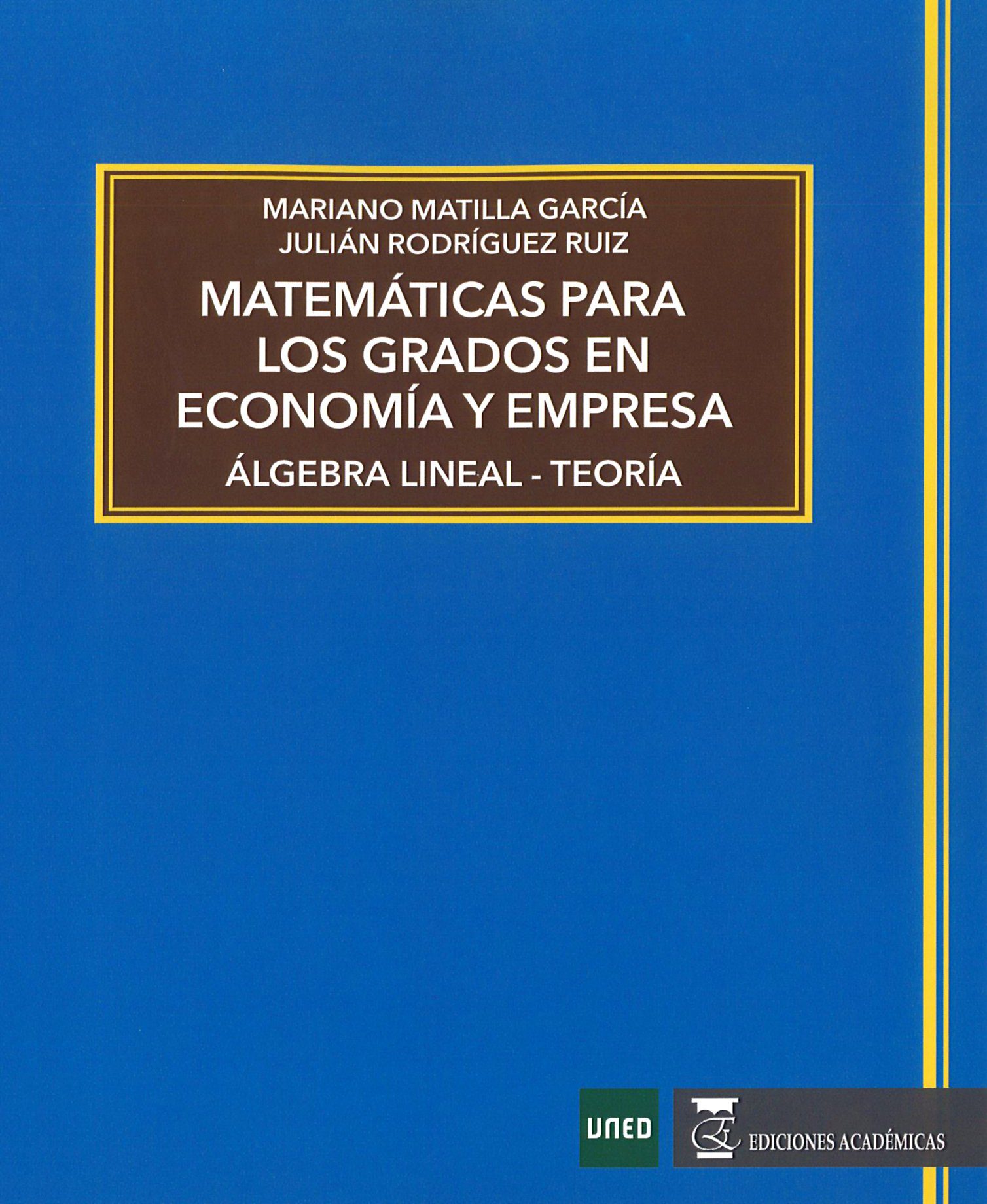 Matematicas Para Los Grados En Economia Y Empresa: Algebra Lineal - Teoria por Mariano Matilla Garcia;
Julian Rodriguez Ruiz