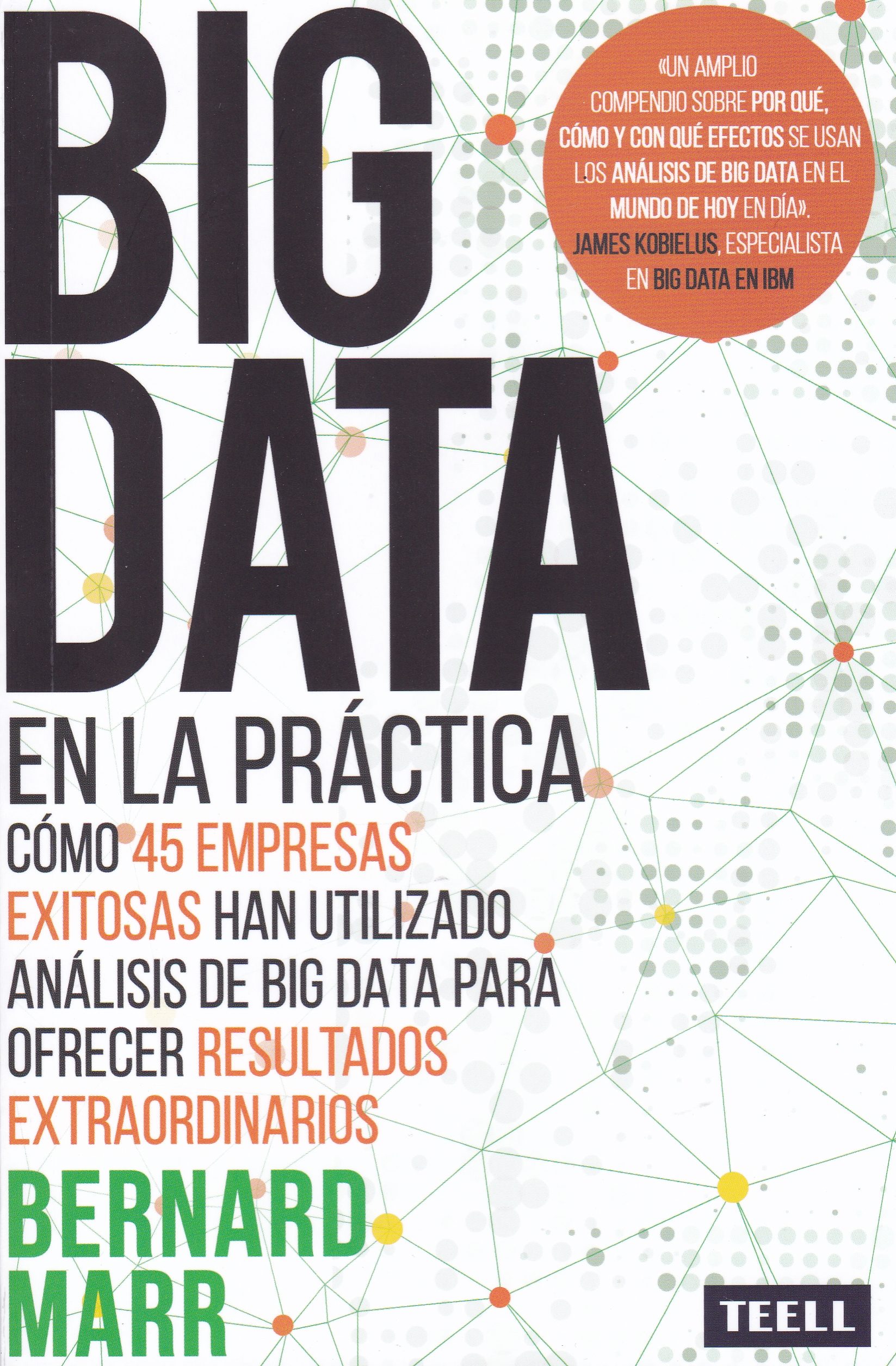 Big Data En La Practica: Como 45 Empresas Exitosas Han Utilizado Analisis De Big Data Para Ofrecer Resultados Extraordinarios por Bernard Marr