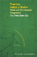 Trauma, Culpa Y Duelo: Hacia Una Psicoterapia Integradora Program A De Autoformacion En Psicoterapia De Respuestas Traumaticas por Pau Perez Sales