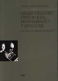 Gilles Deleuze: Ontologia, Pensamiento Y Lenguaje por Gustavo Galvan Rodriguez