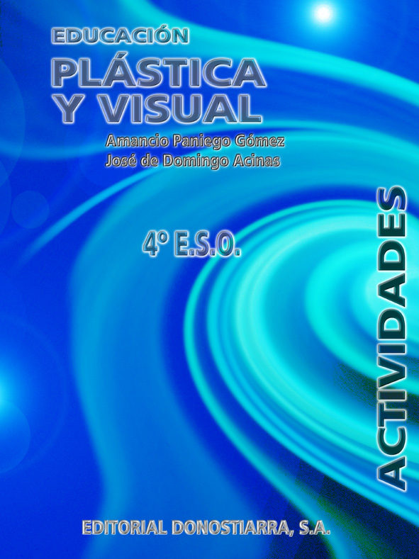 Educacion Plastica Y Visual 4º E.s.o. Practica por Amancio Paniego Gomez;
Jose De Domingo Acinas