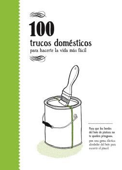 100 Trucos Domesticos: Para Hacerte La Vida Mas Facil por Varios