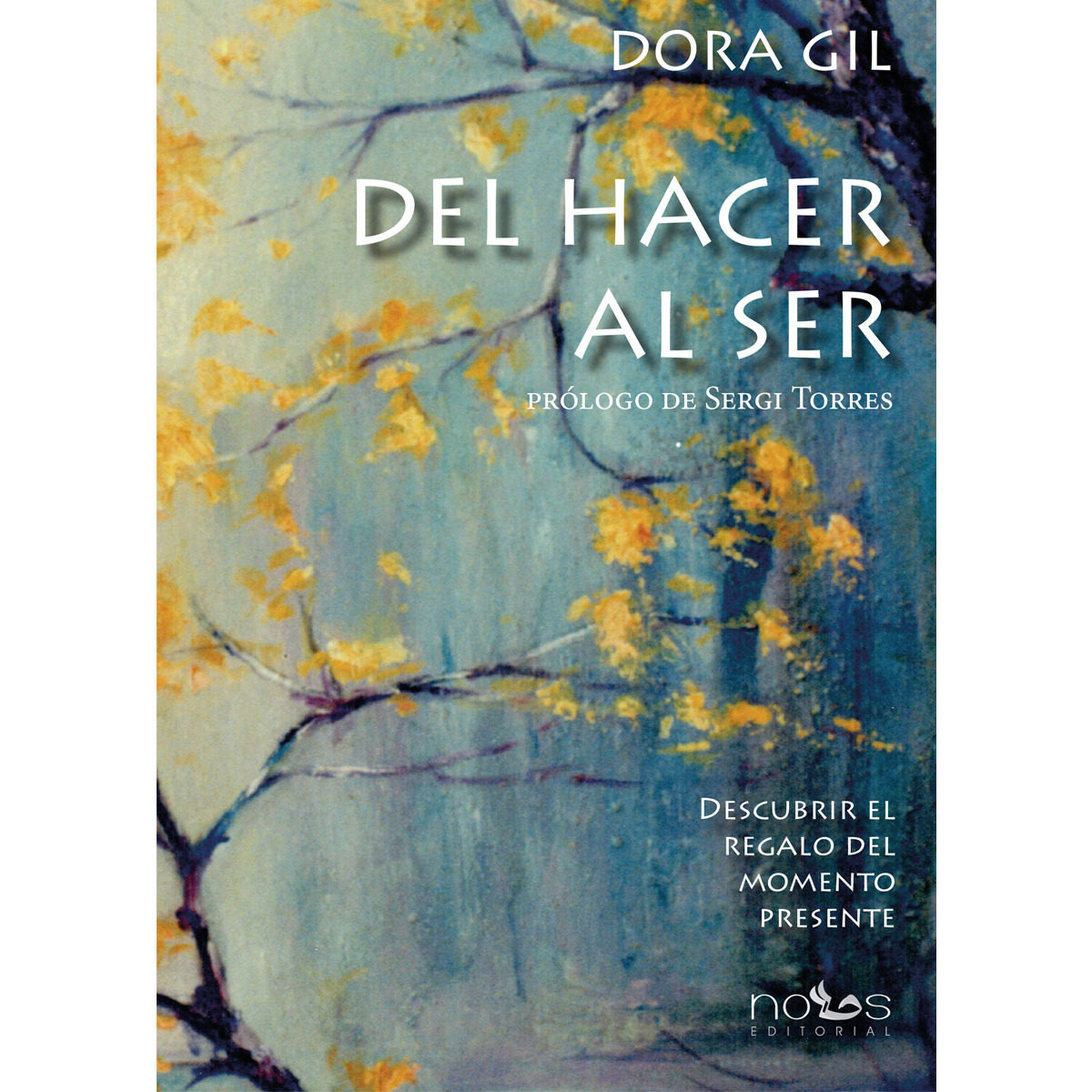 Del Hacer Al Ser: Descubrir El Regalo Del Momento Presente por Dora; Torres, Sergi, (pr.) Gil
