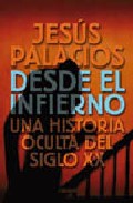 Desde El Infierno: Una Historia Oculta Del Siglo Xx por Jesus Palacios