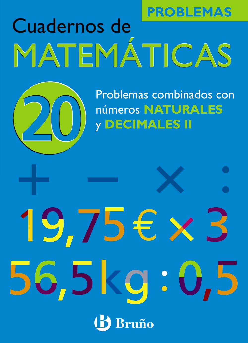 Cuaderno De Matematicas 20: Problemas Combinados Con Las Cuatro O Peraciones Con Naturales Y Decimales Ii por Jose Echegaray
