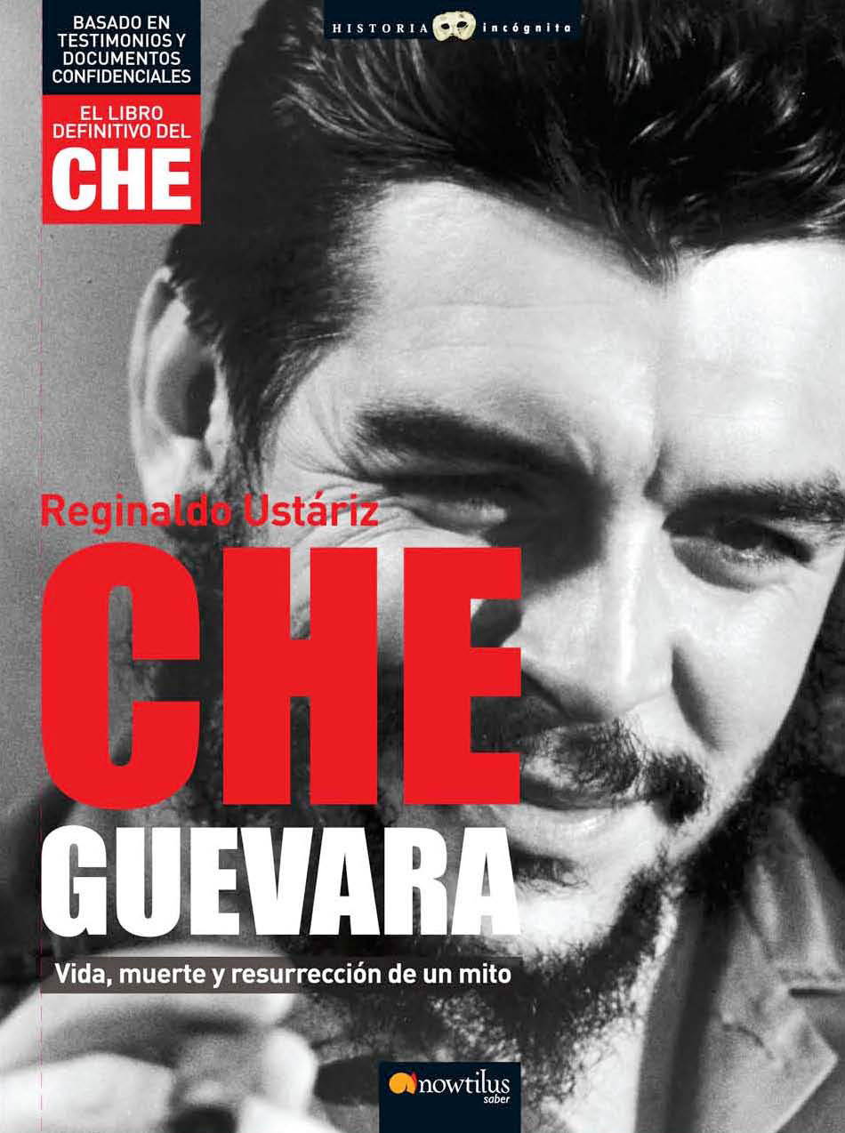 El Che Guevara: Vida, Muerte Y Resurreccion De Un Mito por Reginaldo De Ustariz
