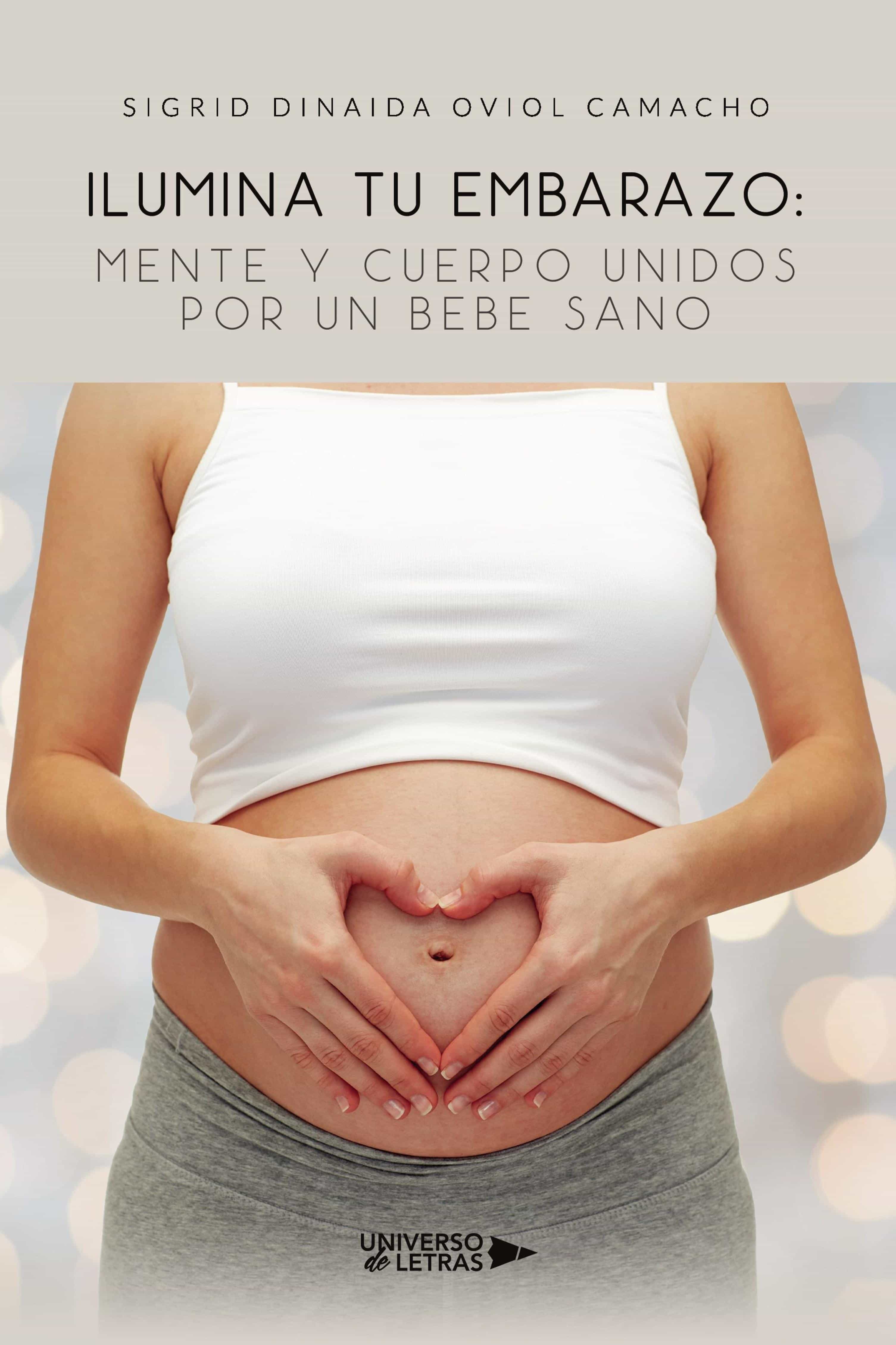 ILUMINA TU EMBARAZO: MENTE Y CUERPO UNIDOS POR UN BEBE SANO EBOOK | SIGRID  DINAIDA OVIOL CAMACHO | Casa del Libro Colombia