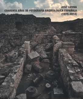 Jose Latova, Cuarenta Años De Fotografia Arqueológica por Vv.aa.
