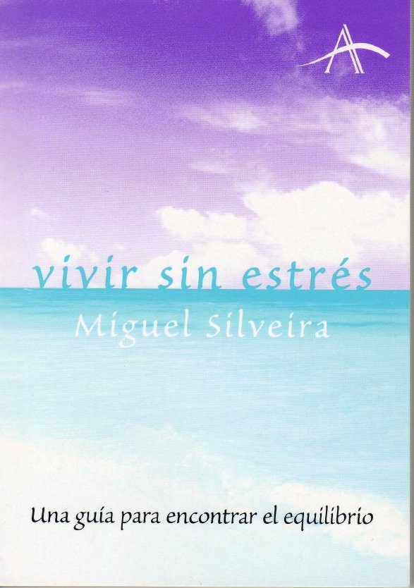 Vivir Sin Estres: Una Guia Para Encontrar El Equilibrio por Miguel Silveira