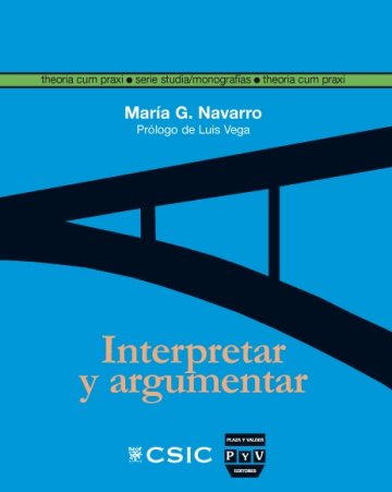 Interpretar Y Argumentar: La Hermeneutica Gadameriana A La Luz De Las Teorias De La Argumentacion por Maria G. Navarro